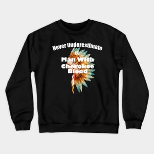 Never underestimate a man with Cherokee blood Crewneck Sweatshirt